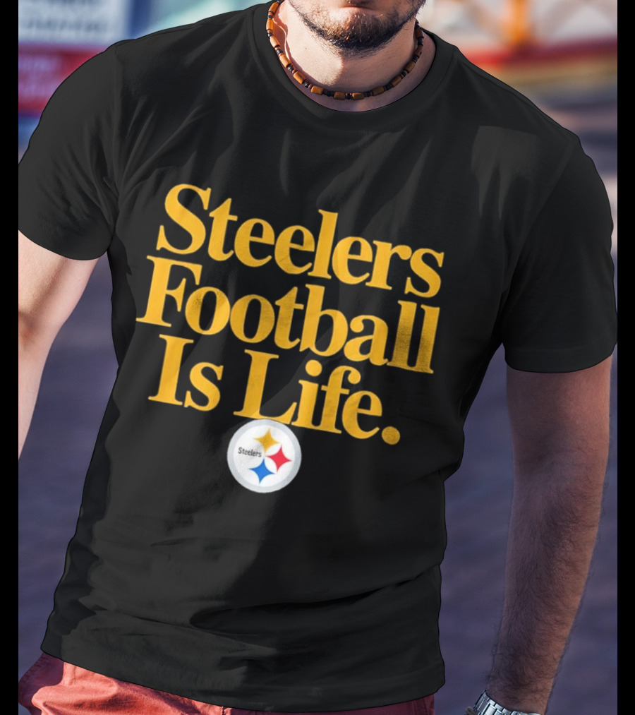 Steelers Football Is Life T-Shirt