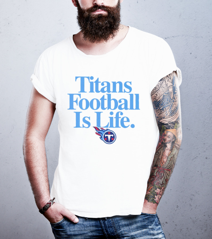 Titans Football Is Life Fan Pride With Tennessee T-Shirt