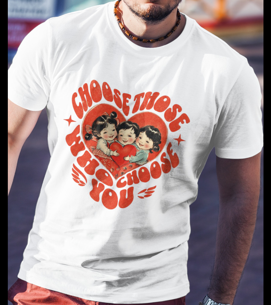 Choose Those Who Choose You Heartwarming Children Embrace T-Shirt