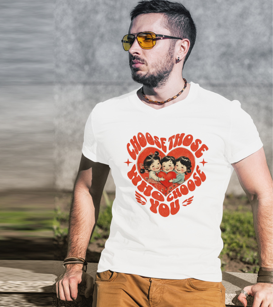 Choose Those Who Choose You Heartwarming Children Embrace T-Shirt