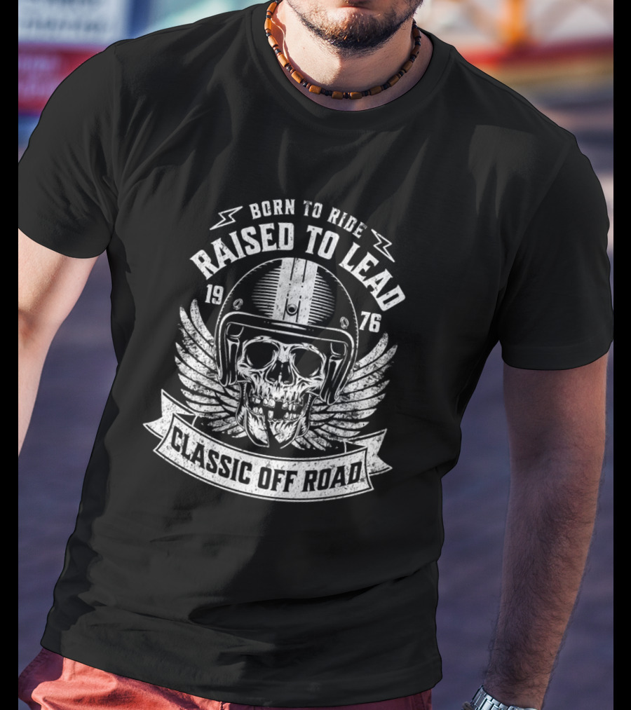 Born To Ride Raised To Lead 1976 Classic Off Road T-Shirt