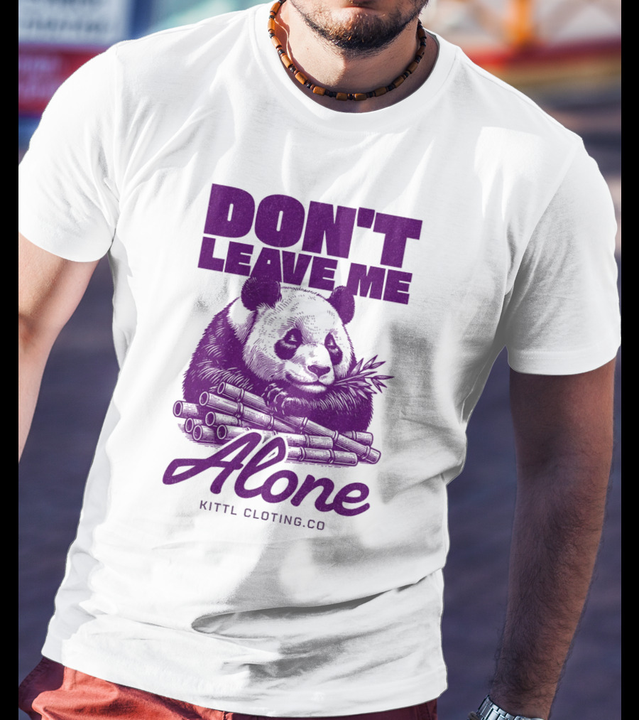 DON'T LEAVE ME ALONE PANDA KITTLCLOTINGCO T-Shirt