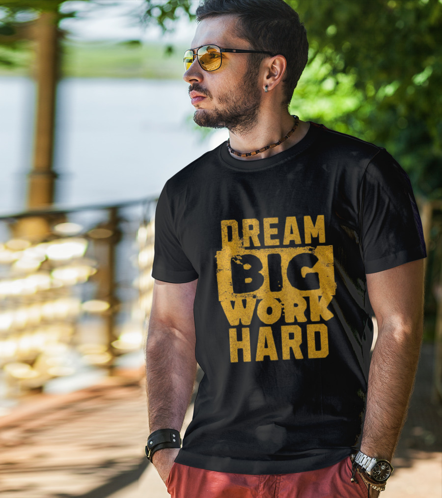 Dream Big Work Hard T-Shirt