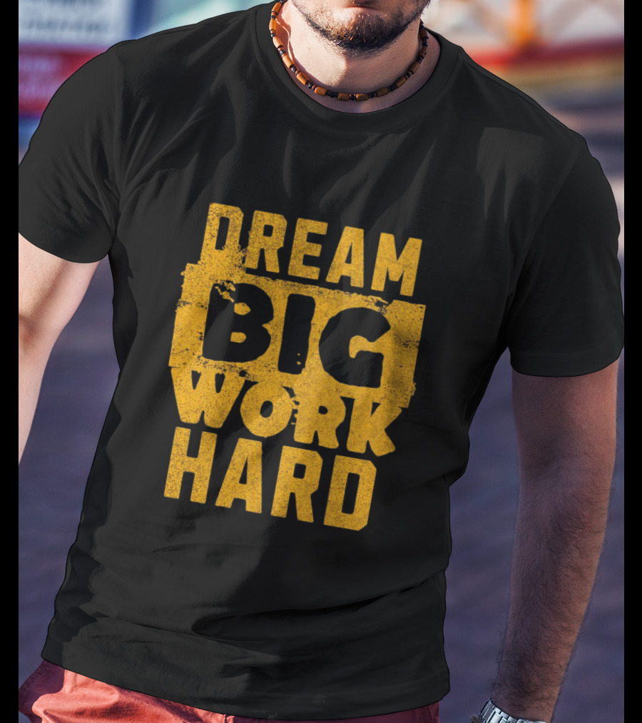 Dream Big Work Hard T-Shirt