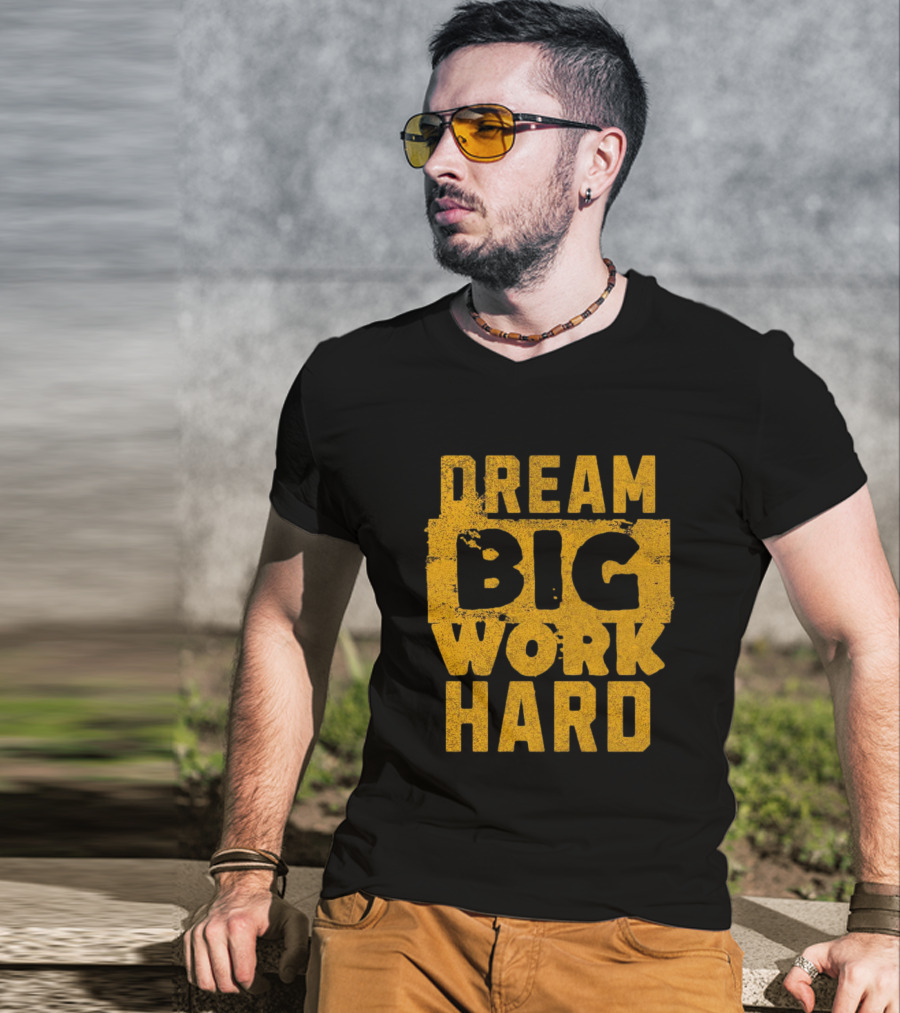 Dream Big Work Hard T-Shirt