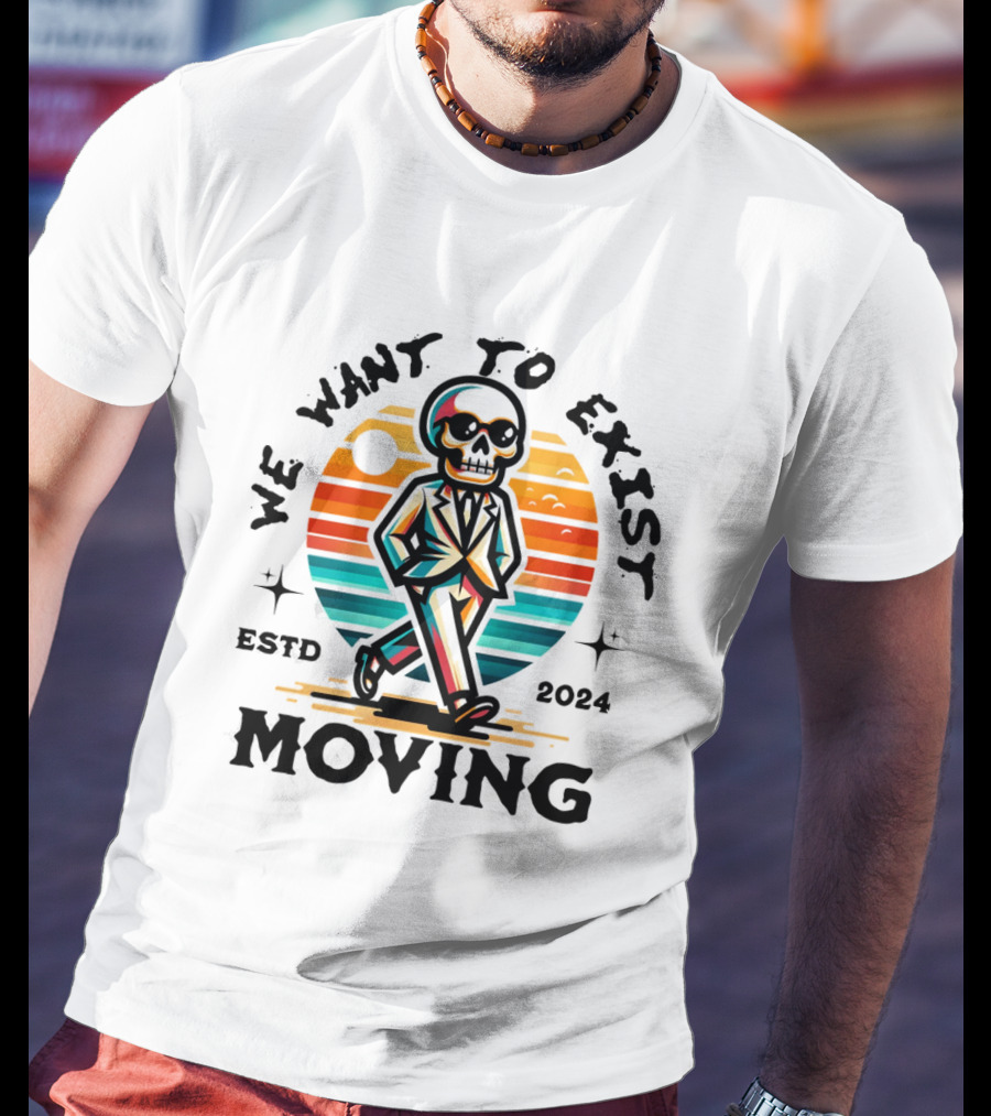 We Want To Exist Moving ESTD T-Shirt