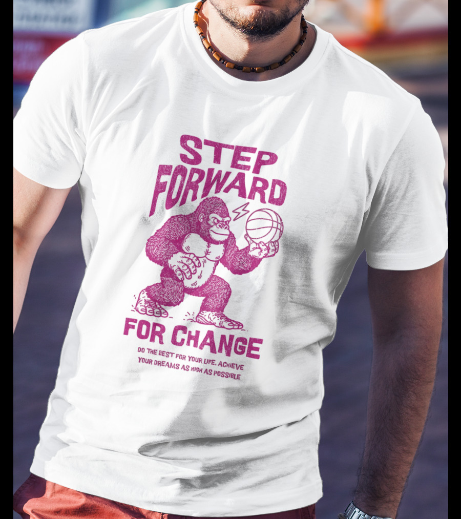 STEP FORWARD FOR CHANGE Basketball Gorilla Motivational T-Shirt