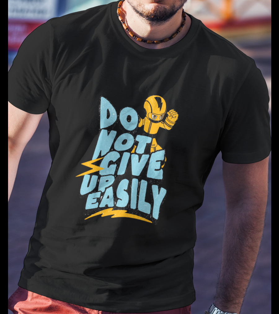 Do Not Give Up Easily Mega Man Inspired Motivational Message T-Shirt