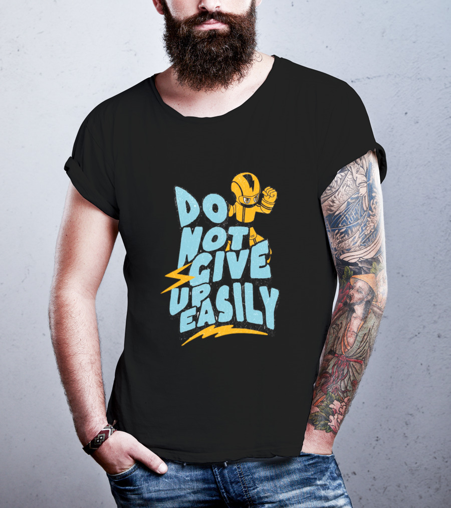 Do Not Give Up Easily Mega Man Inspired Motivational Message T-Shirt