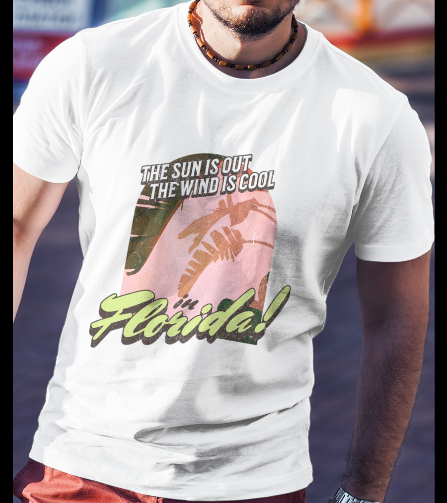 The Sun Is Out The Wind Is Cool In Florida Floridian Palm T-Shirt