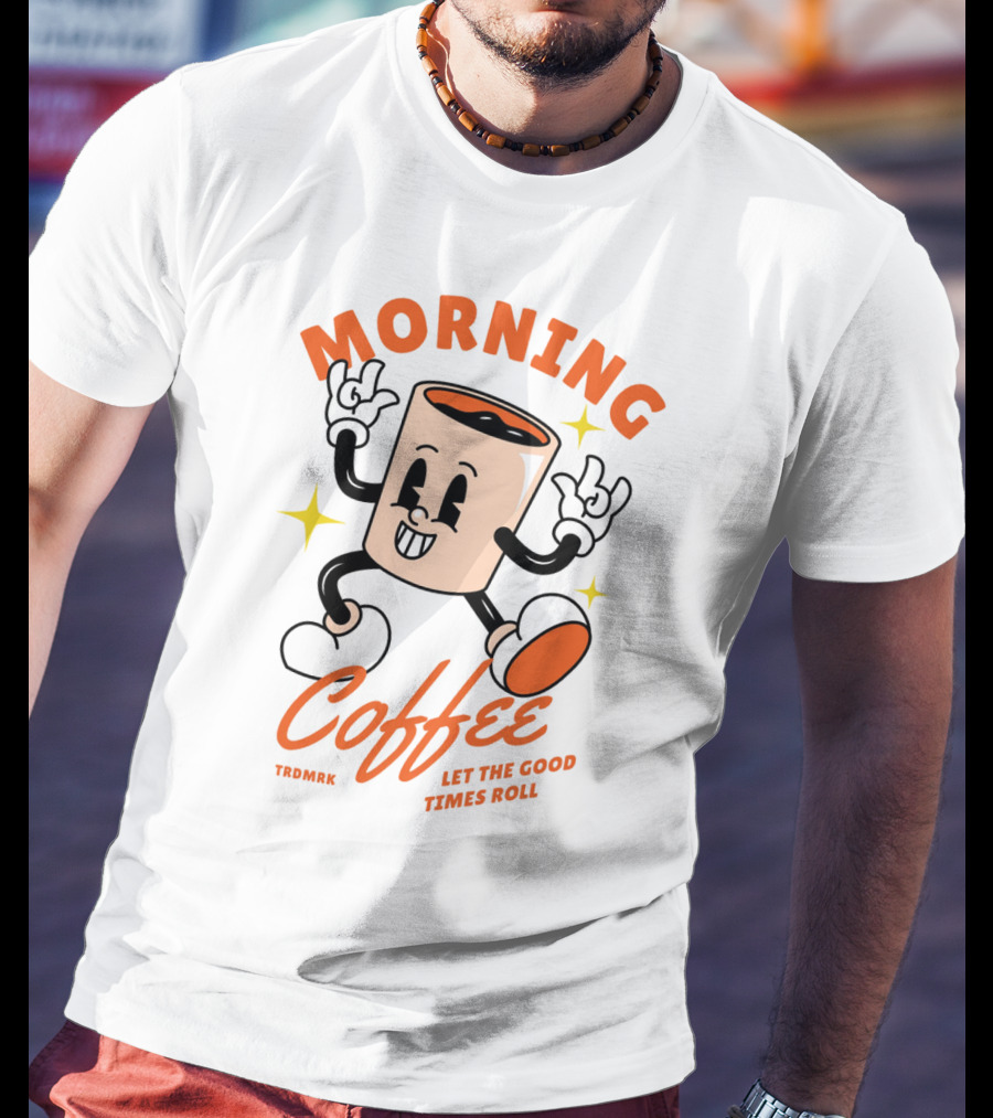 MORNING COFFEE LET THE GOOD TIMES ROLL T-Shirt