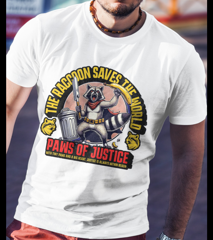 The Raccoon Saves The World Paws Of Justice Hero With Tiny Paws And A Big Heart T-Shirt