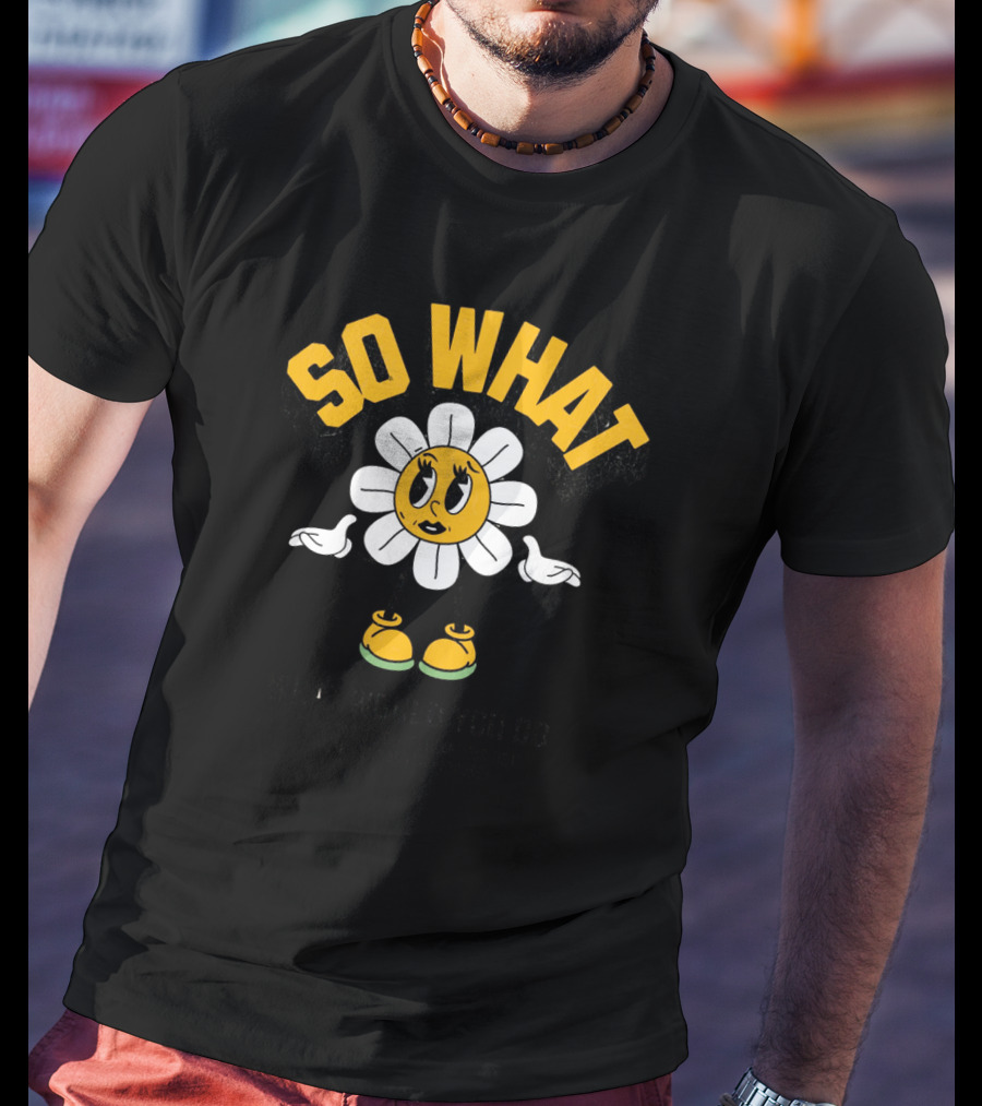 SO WHAT WHAT WOULD YOU DO Think Calmly Don't Be Careless Do It Carefully And Stay Focused T-Shirt
