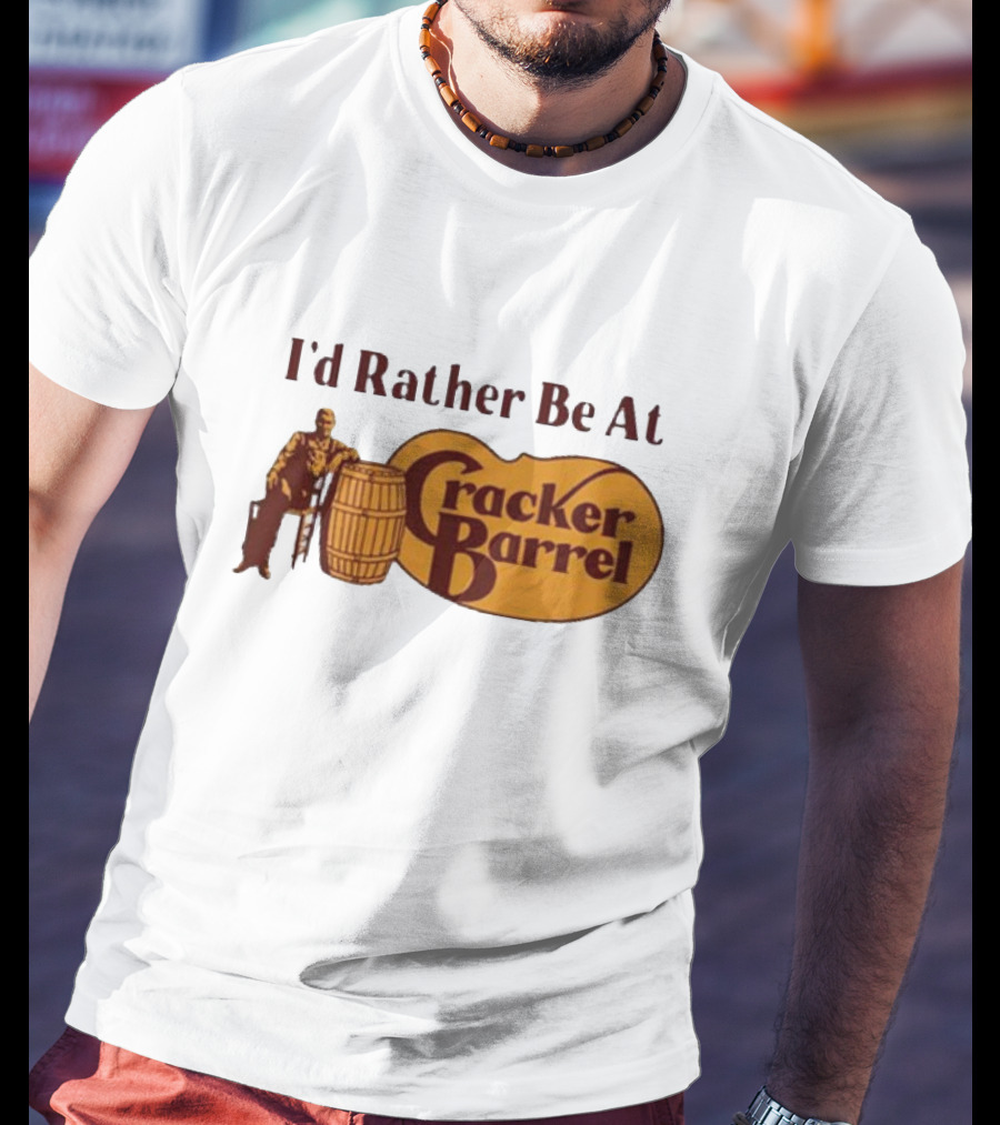 I'd Rather Be At Cracker Barrel Logo With Man Sitting By Barrel T-Shirt