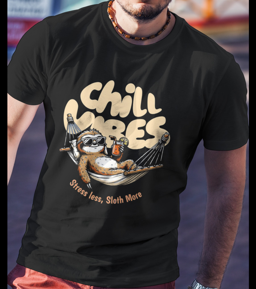 Chill Vibes Stress Less, Sloth More T-Shirt