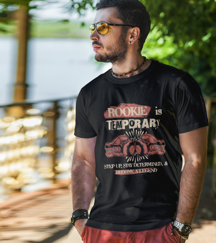 ROOKIE Is TEMPORARY Step Up Stay Determined And Become A Legend Boxing T-Shirt