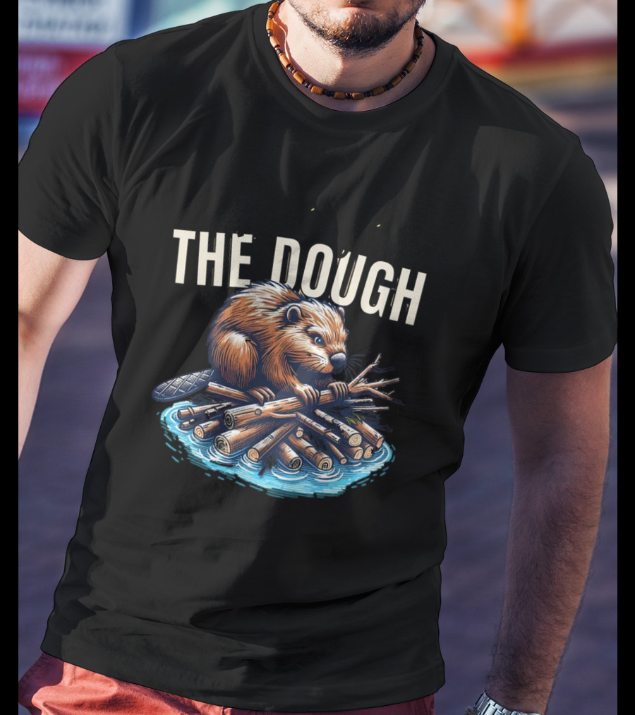 Raking In The Dough Beaver Logs Success Consistent Effort Intelligent Preparation T-Shirt