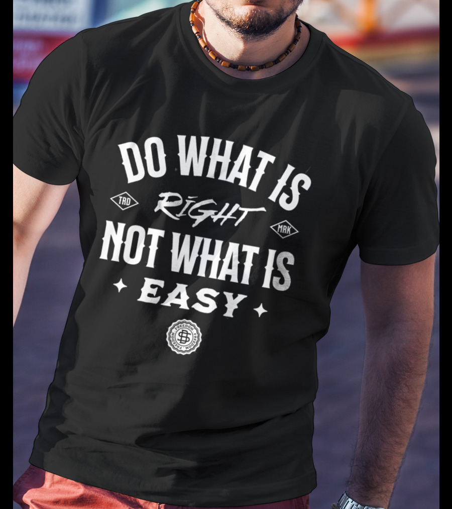 Do What Is Right Not What Is Easy T-Shirt