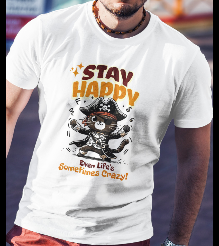 STAY HAPPY Even Life's Sometimes Crazy Pirate Cat T-Shirt
