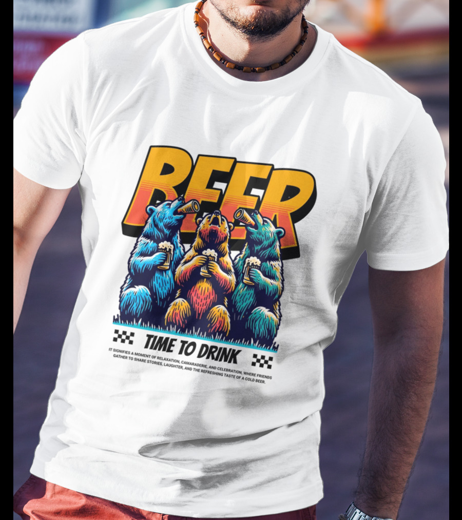 BEER Time To Drink Bears T-Shirt