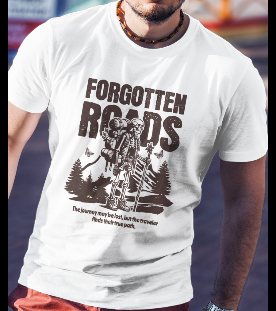 Forgotten Roads The Journey May Be Long But The Traveler Finds Their True Path T-Shirt
