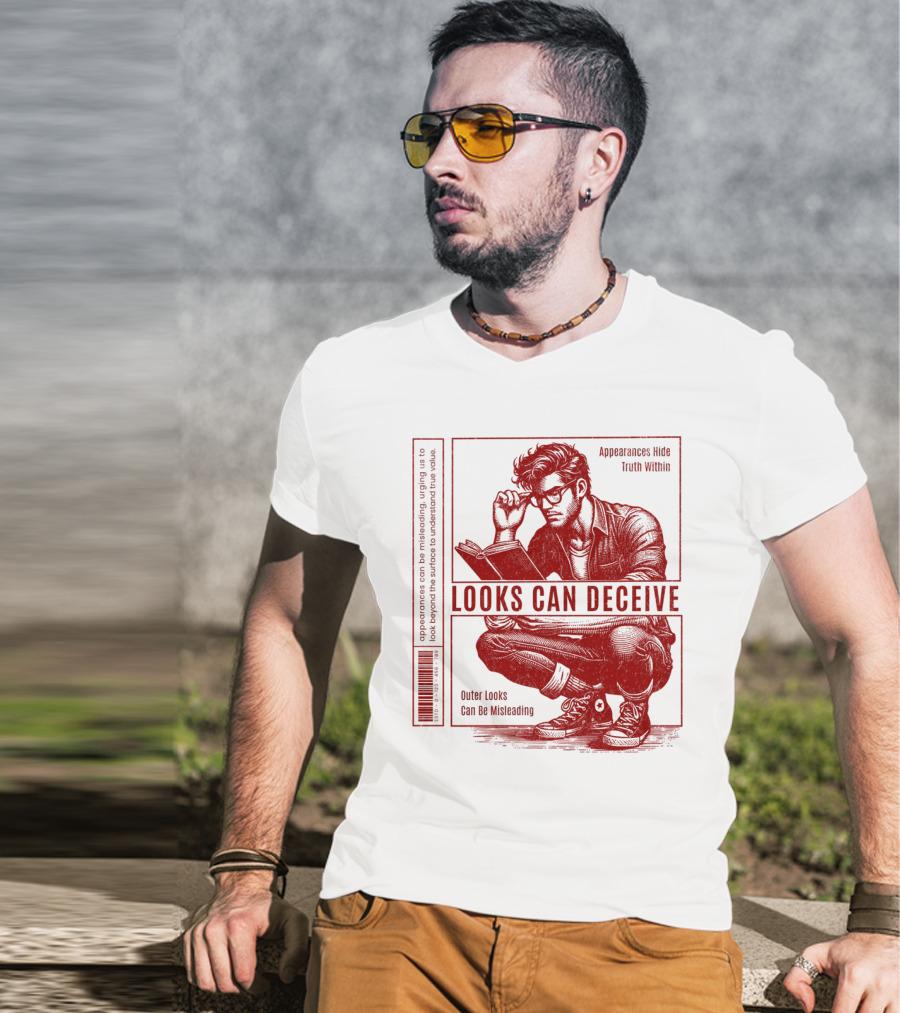 Looks Can Deceive Appearances Hide Truth Within Outer Looks Can Be Misleading T-Shirt