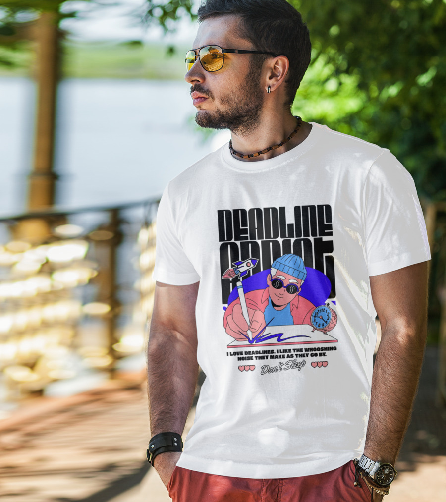 Deadline Addict Don't Sleep I Love Deadlines Whooshing Noise T-Shirt