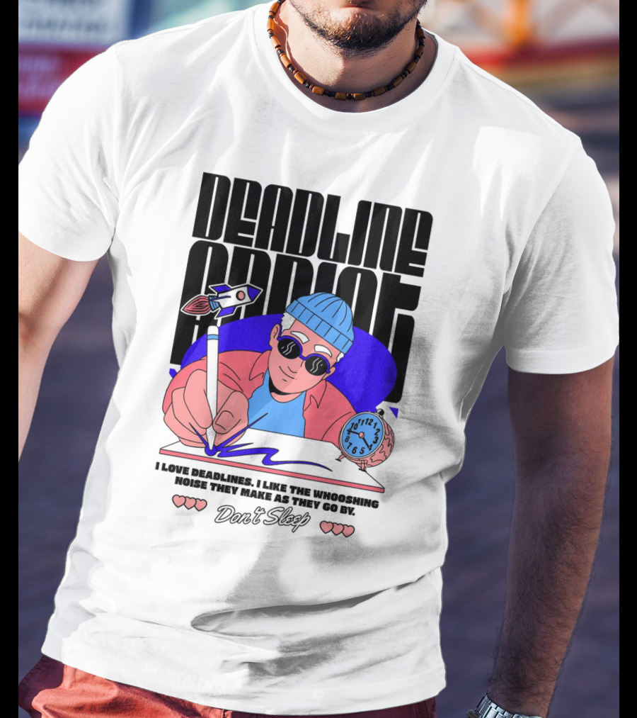 Deadline Addict Don't Sleep I Love Deadlines Whooshing Noise T-Shirt