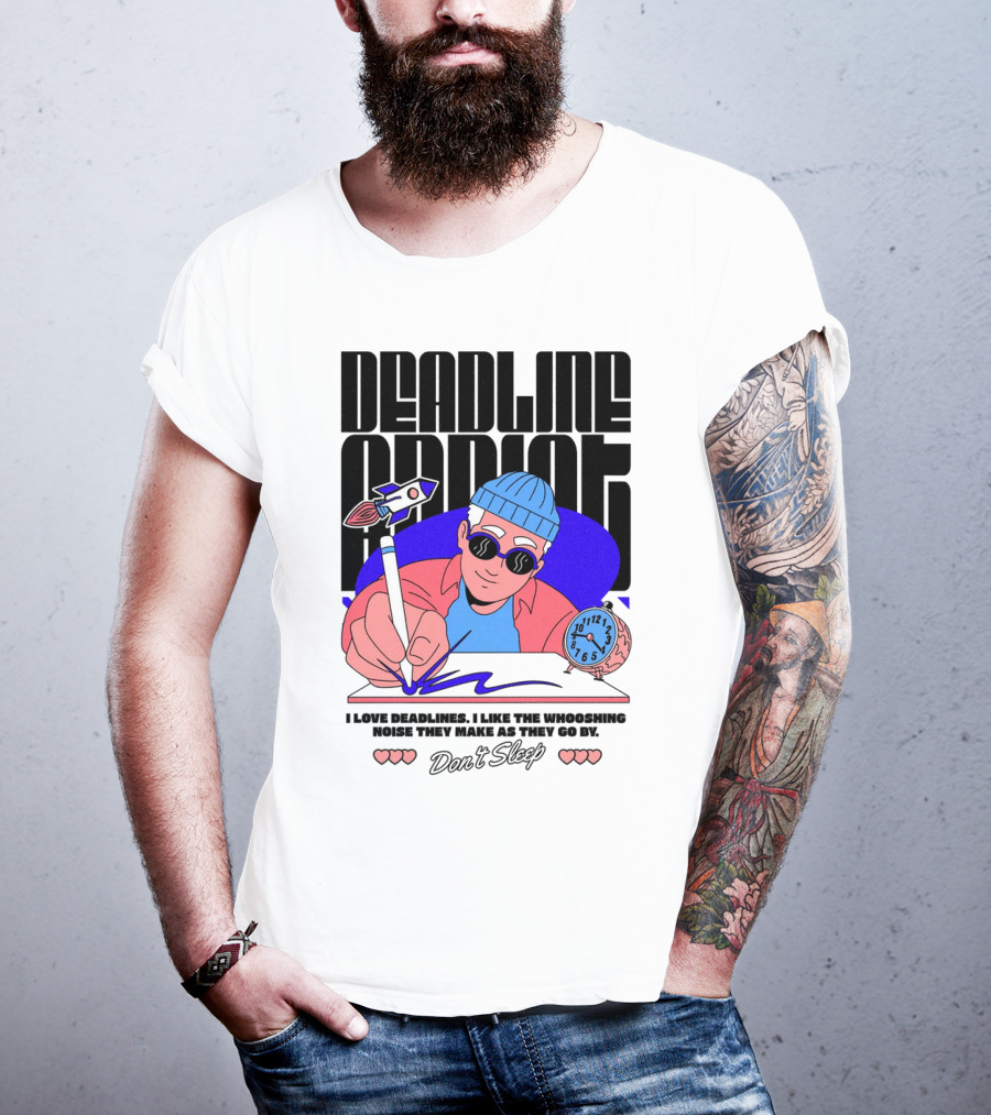 Deadline Addict Don't Sleep I Love Deadlines Whooshing Noise T-Shirt