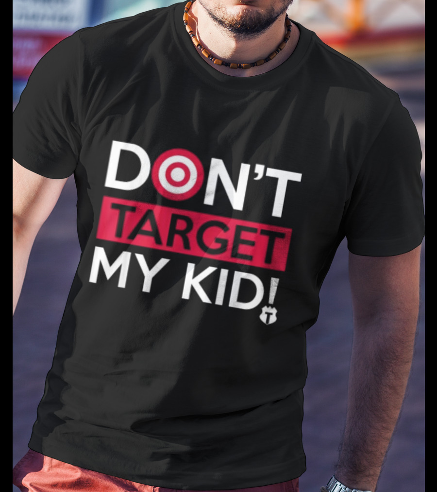 DON'T TARGET MY KID FUNNY SAYING QUOTE WOMEN TARGET ICON WORDPLAY T-Shirt