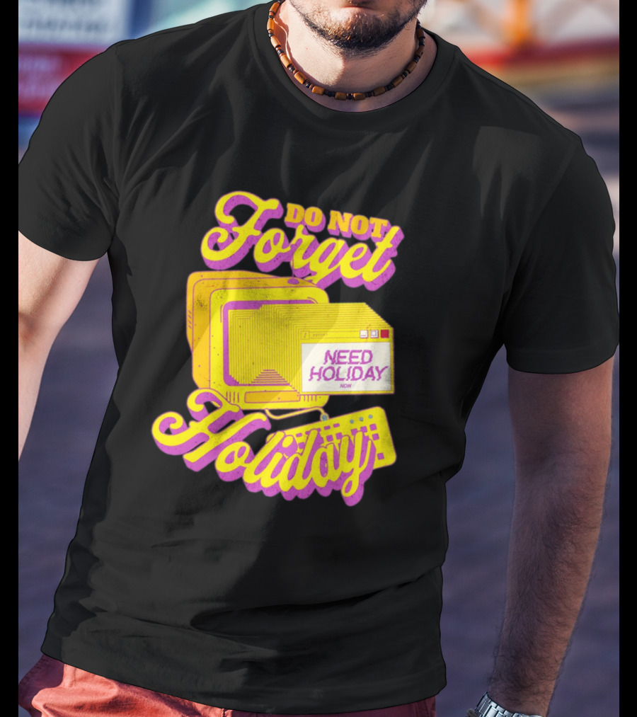 Do Not Forget Holiday Need Holiday Now Retro Computer T-Shirt