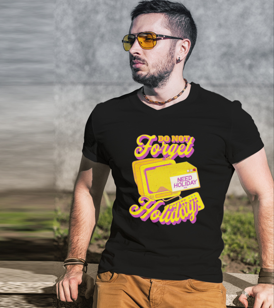 Do Not Forget Holiday Need Holiday Now Retro Computer T-Shirt