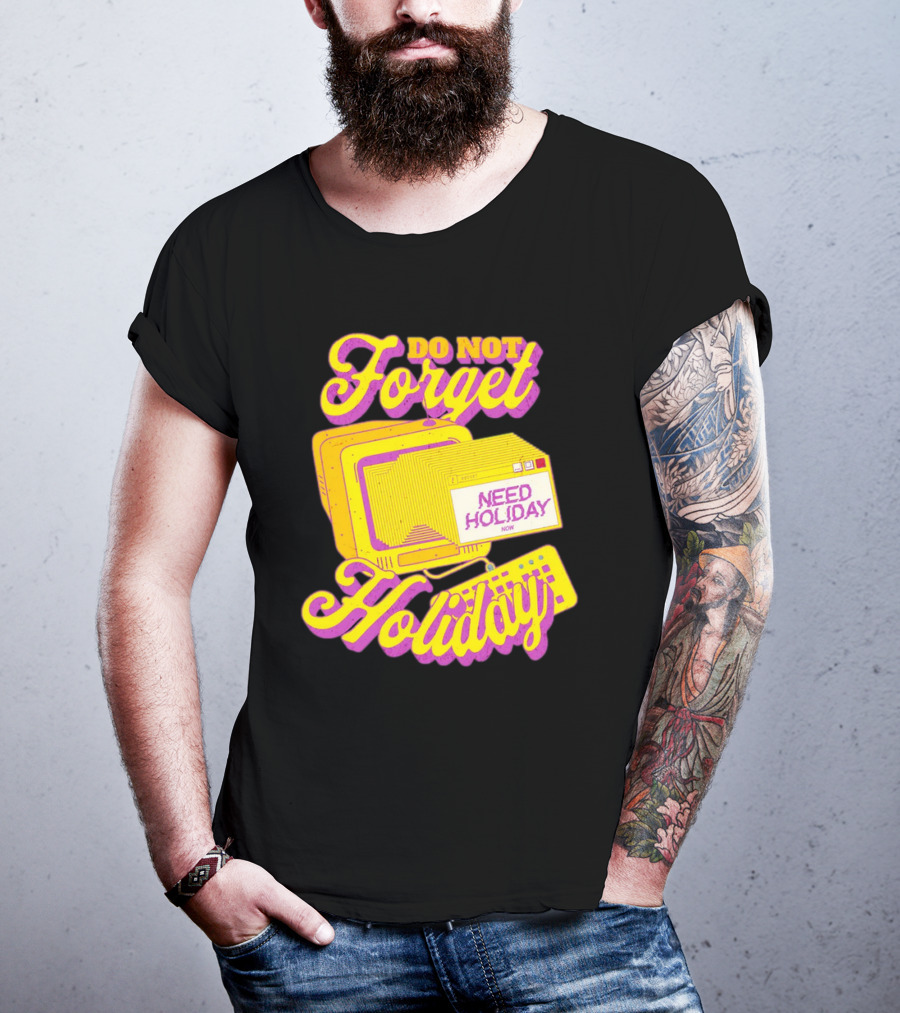 Do Not Forget Holiday Need Holiday Now Retro Computer T-Shirt