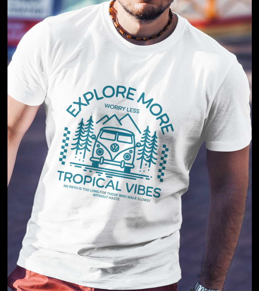 EXPLORE MORE WORRY LESS TROPICAL VIBES NO PATH IS TOO LONG FOR THOSE WHO WALK SLOWLY WITHOUT HASTE T-Shirt