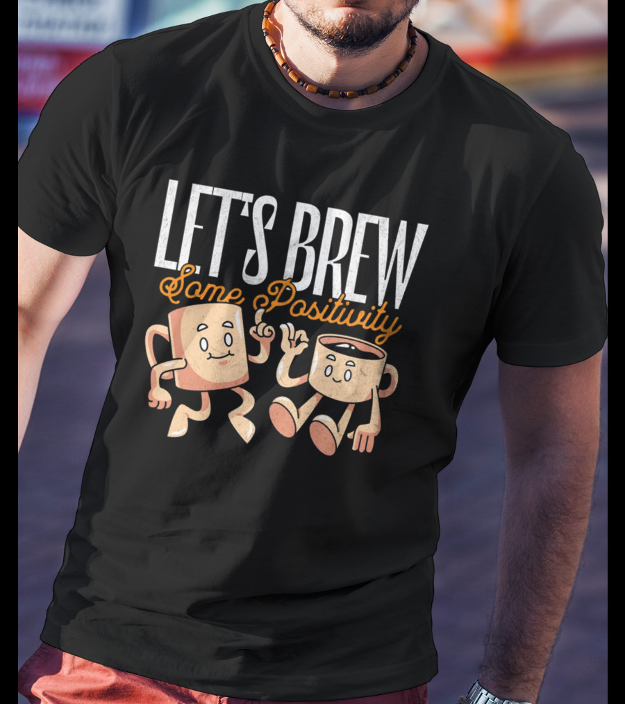Let's Brew Some Positivity With Happy Dancing Coffee Mugs T-Shirt