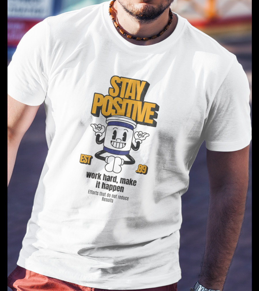 Stay Positive EST 89 Work Hard Make It Happen T-Shirt