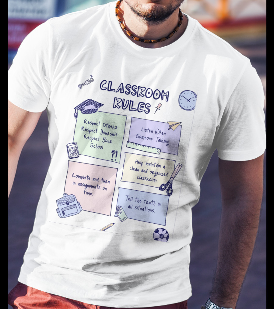 Respect Others, Listen When Someone Talking, Complete Assignments On Time, Organized Classroom, Truth In All Situations T-Shirt