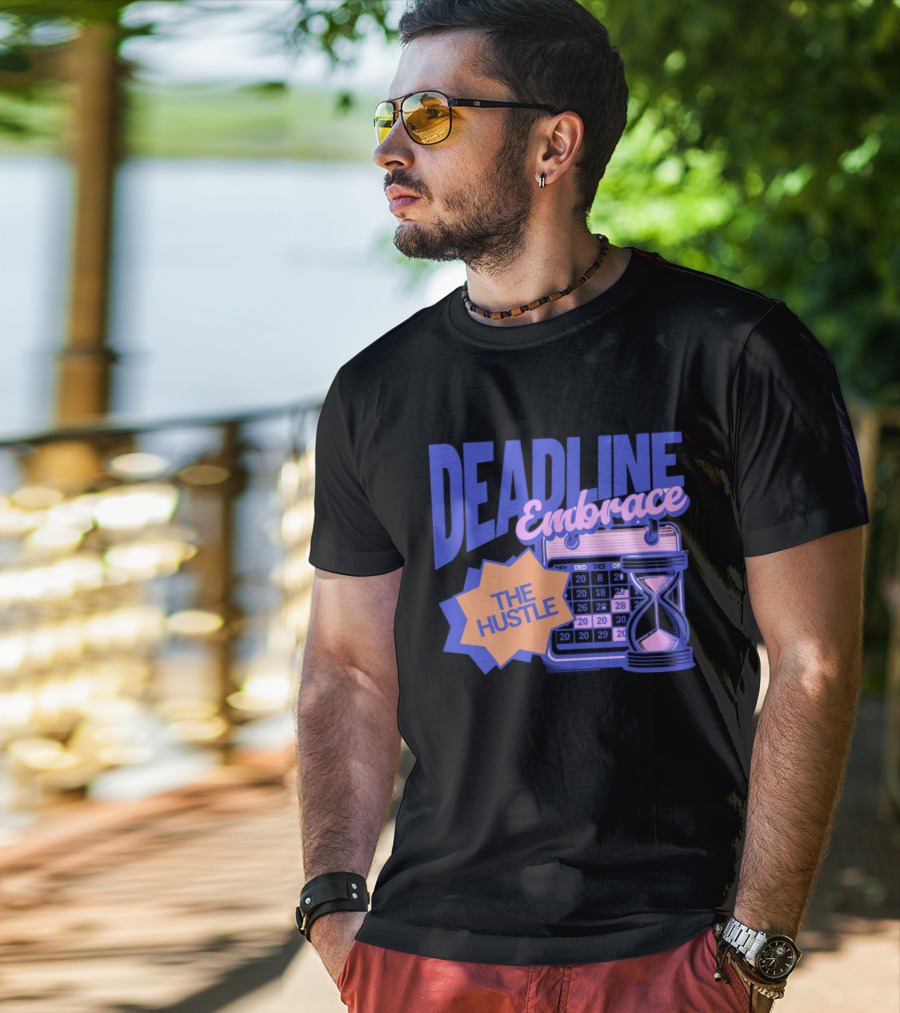 Deadline Embrace The Hustle Calendar And Hourglass T-Shirt