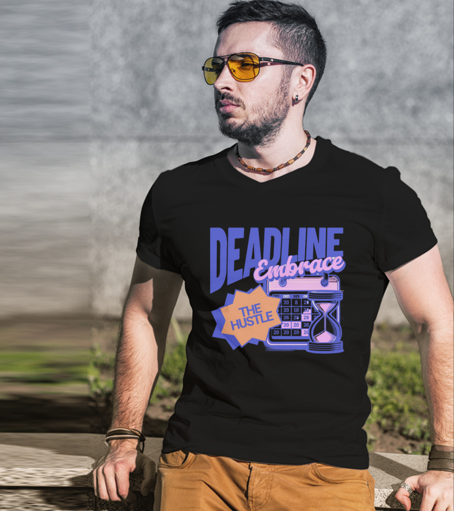 Deadline Embrace The Hustle Calendar And Hourglass T-Shirt