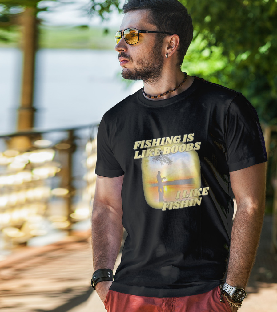 Fishing Is Like Boobs I Like Fishin Sunset T-Shirt