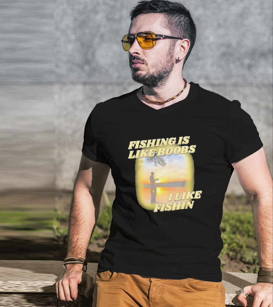 Fishing Is Like Boobs I Like Fishin Sunset T-Shirt