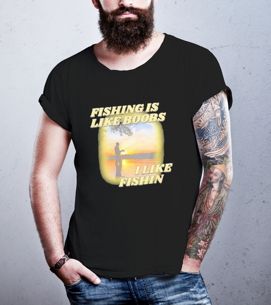 Fishing Is Like Boobs I Like Fishin Sunset T-Shirt