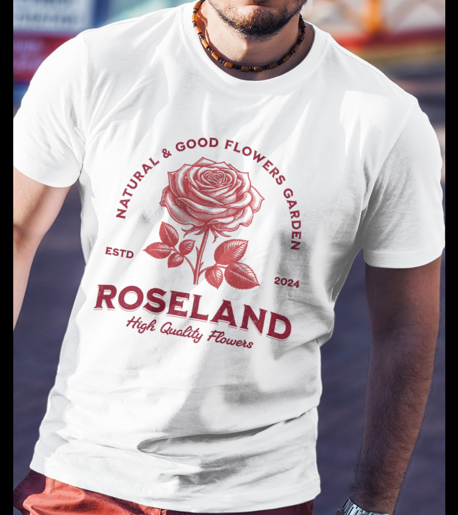 ROSELAND Natural And Good Flowers Garden High Quality Flowers ESTD T-Shirt