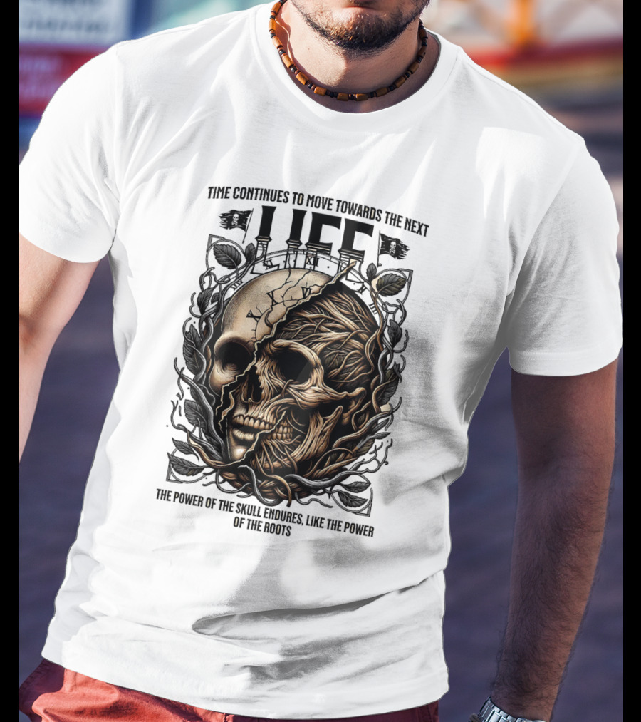 Time Continues To Move Towards The Next Life: The Power Of The Skull Endures Like The Power Of The Roots T-Shirt