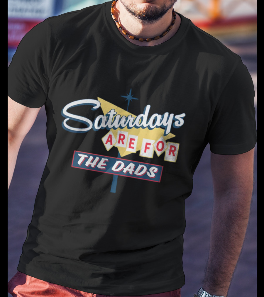Bussin With The Boys Saturdays Are For The Dads Sign T-Shirt