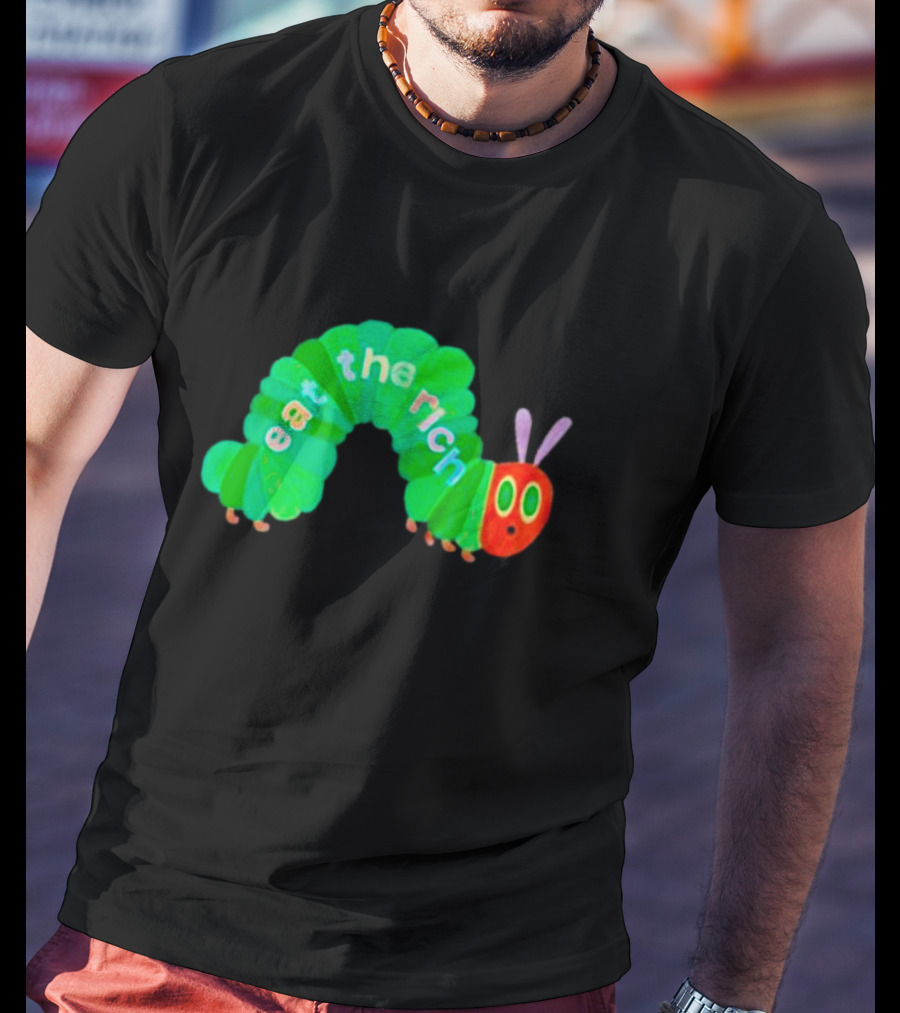 The Very Hungry Caterpillar Eat The Rich T-Shirt