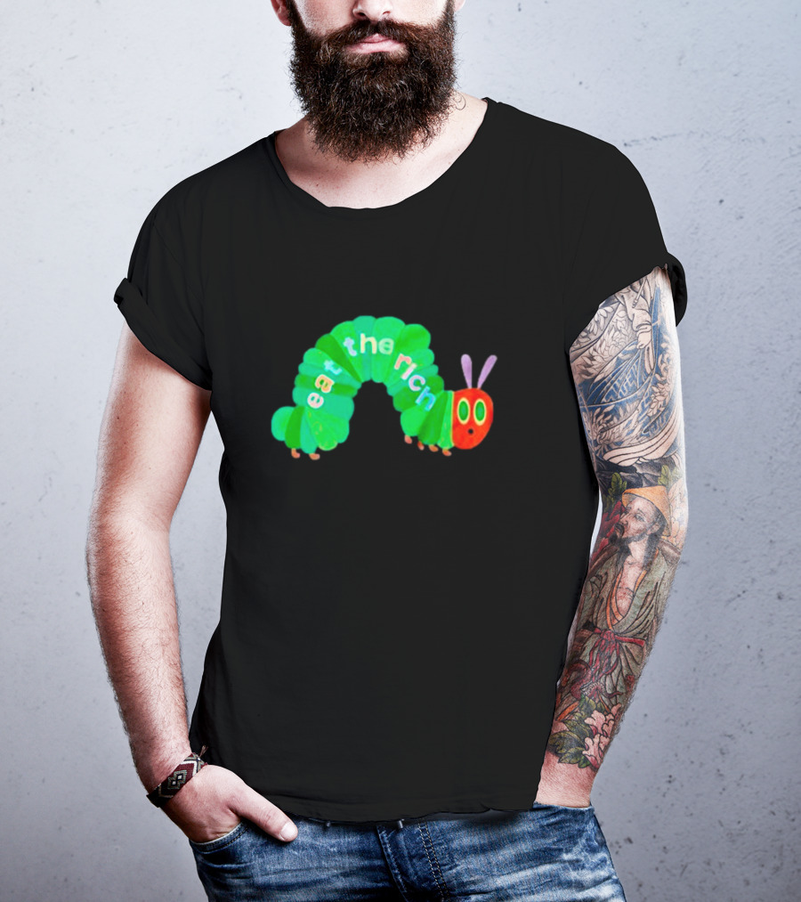 The Very Hungry Caterpillar Eat The Rich T-Shirt