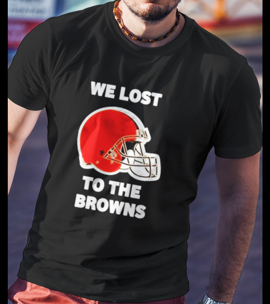 We Lost To The Browns George Kittle Football Humor T-Shirt