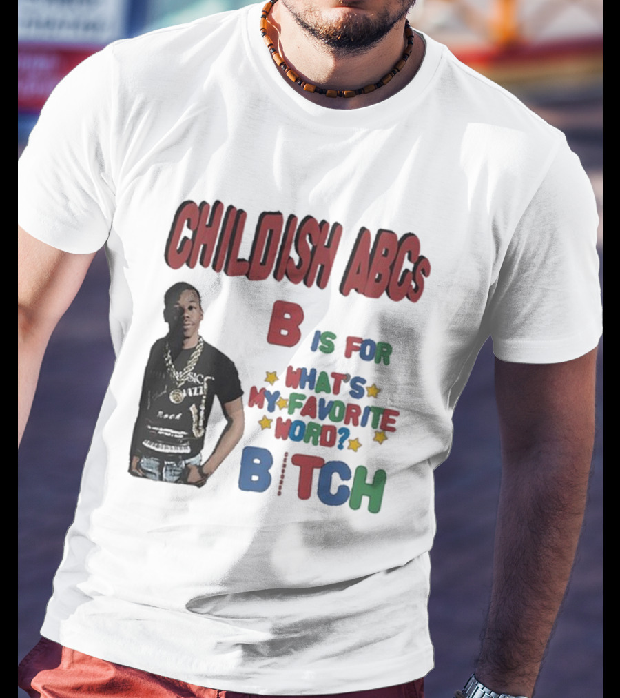Childish ABCs B Is For What's My Favorite Word Bitch With Iconic Rapper T-Shirt