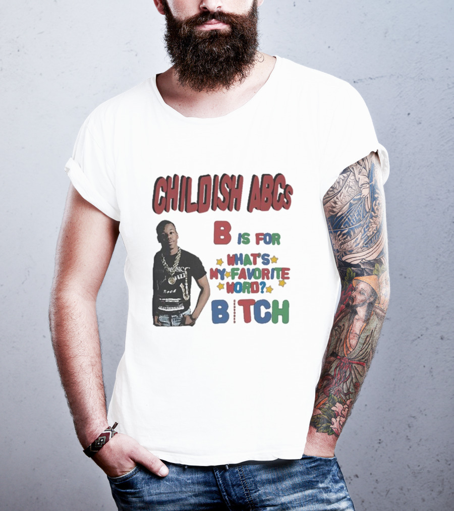 Childish ABCs B Is For What's My Favorite Word Bitch With Iconic Rapper T-Shirt